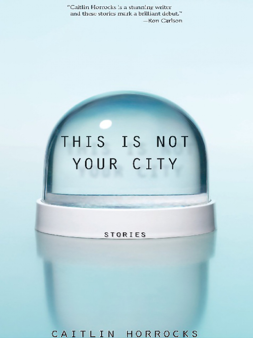 Title details for This Is Not Your City by Caitlin Horrocks - Available